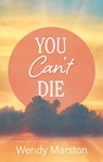 You Can't Die - Wendy Marston - 9781836281719