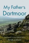 My Father’s Dartmoor - Peter Caton - 9781836285762