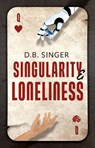 Singularity & Loneliness - D.B. Singer - 9781836285915