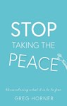 Stop Taking the Peace - Greg Horner - 9781836285991