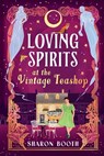 Loving Spirits at the Vintage Teashop - Sharon Booth - 9781836567578