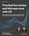 Practical Serverless and Microservices with C# - Gabriel Baptista ; Francesco Abbruzzese - 9781836642015