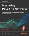 Mastering Palo Alto Networks - Third Edition - Tom Piens Aka 'Reaper' - 9781836644811