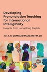 Developing Pronunciation Teaching for International Intelligibility - Jim Y. H. Chan ; Margaret M. Lo - 9781836682721