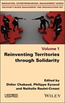Reinventing Territories through Solidarity - Didier (IAE Paris Sorbonne Business School Chabaud ; Philippe (University of Paris 1 Pantheon-Sorbonne Eynaud ; Nathalie (IAE Paris-Sorbonne Raulet-Croset - 9781836690085