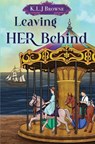 Leaving HER Behind - K.L.J Browne - 9781836716488