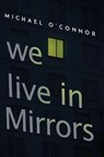 We Live in Mirrors - Michael O'Connor - 9781836719663