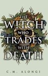 The Witch who Trades with Death - C.M. Alongi - 9781836730293