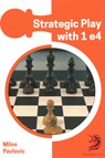Strategic Play with 1 e4 - GM Milos Pavlovic - 9781836840121