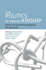 The Politics of Making Kinship - Erdmute Alber ; David Warren Sabean ; Simon Teuscher - 9781836950769
