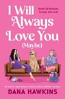 I Will Always Love You (Maybe) - Dana Hawkins - 9781837000654
