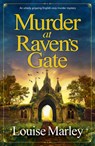 Murder at Raven's Gate: An Utterly Gripping English Cozy Murder Mystery - Louise Marley - 9781837002177