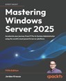 Mastering Windows Server 2025 - Fifth Edition - Jordan Krause - 9781837029914