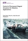 Control of Permanent Magnet Actuators for Robotics Applications - Chao Gong - 9781837240333