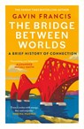 The Bridge Between Worlds - Gavin Francis - 9781837260812