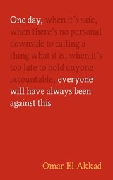 One Day, Everyone Will Have Always Been Against This, Omar El Akkad -  - 9781837264186