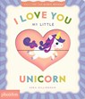 I Love You My Little Unicorn! - Sara Gillingham - 9781837292790