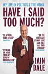 Have I Said Too Much? - Iain Dale - 9781837360727