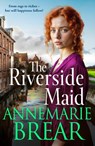 The Riverside Maid - Annemarie Brear - 9781837512485