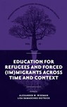 Education for Refugees and Forced (Im)Migrants Across Time and Context - Alexander W. (Texas Tech University Wiseman ; Lisa (University of Tubingen Damaschke-Deitrick - 9781837534210