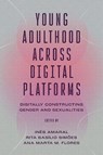 Young Adulthood Across Digital Platforms - Ines (University of Coimbra Amaral ; Rita Basilio (University of Coimbra de Simoes ; Ana Marta M. (University of Coimbra Flores - 9781837535255