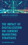 The Impact of Digitalization on Current Marketing Strategies - Luis (Rey Juan Carlos University Matosas-Lopez - 9781837536870