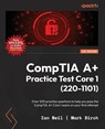 CompTIA A+ Practice Test Core 1 (220-1101) - Ian Neil ; Mark Birch - 9781837634729