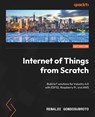 Internet of Things from Scratch - Renaldi Gondosubroto - 9781837638543