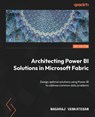 Architecting Power BI Solutions in Microsoft Fabric - Nagaraj Venkatesan - 9781837639564