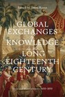 Global Exchanges of Knowledge in the Long Eighteenth Century - Prof James Raven - 9781837650163