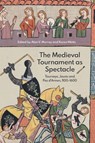 The Medieval Tournament as Spectacle - Alan V. Murray ; Karen Watts - 9781837651085