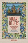 Robert de Vere, Earl of Oxford and Duke of Ireland (1362-1392) - James (Customer) Ross - 9781837651948