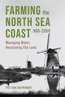Farming the North Sea Coast, 900-2000 - Piet van Cruyningen - 9781837652624