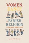 Women, Dance and Parish Religion in England, 1300-1640 - Dr Lynneth Miller (Assistant Professor of History) Renberg - 9781837652839