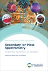 Secondary Ion Mass Spectrometry: Fundamentals, Advancements and Applications - Pawel Piotr Michalowski - 9781837671007