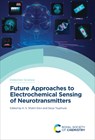 Future Approaches to Electrochemical Sensing of Neurotransmitters - K. S. Shalini Devi - 9781837671236