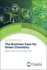 The Business Case for Green Chemistry - Glenn A (University of York Hurst ; James H (University of York Clark - 9781837671304