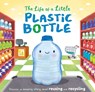 The Life of a Little Plastic Bottle: A Nature Stories Padded Board Book about Recycling & Reusing - Igloobooks - 9781837716739
