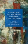 Imagination and Innovation in Medieval Celtic Literatures - Helen Fulton ; Georgia Henley - 9781837722945