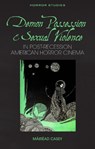 Demon Possession and Sexual Violence in Post-Recession American Horror Cinema - Mairead Casey - 9781837723577