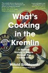 What's Cooking in the Kremlin - Witold Szablowski - 9781837730209
