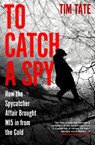 To Catch a Spy - Tim Tate - 9781837731176