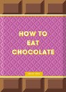 How to Eat Chocolate: Delicious and Decadent Recipes - Sarah Ford - 9781837760206