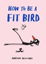 How to be a Fit Bird - Marion Deuchars - 9781837760503