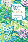 Planting for a Year of Flowers - Jane Moore - 9781837834266