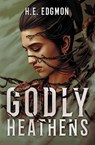 Godly Heathens - H.E. Edgmon - 9781837840229