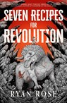 Seven Recipes for Revolution - Ryan Rose - 9781837840649