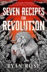 Seven recipes for revolution - ryan rose - 9781837840939