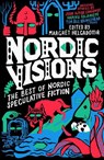 Nordic Visions: The Best of Nordic Speculative Fiction - John Ajvide Lindqvist ; Maria Haskins ; Karin Tidbeck - 9781837860296