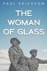 The Woman of Glass - Paul Erickson - 9781837941285